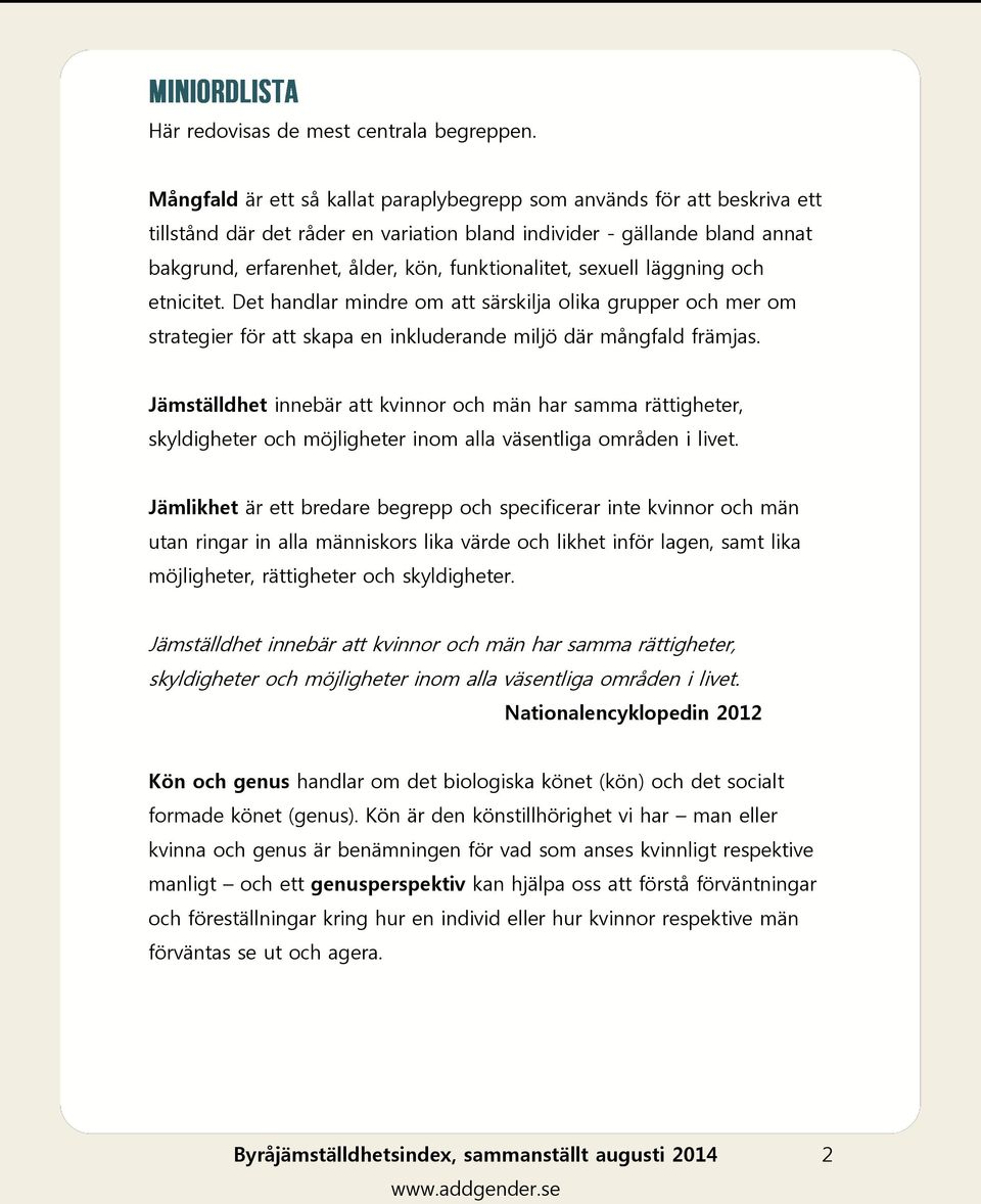 sexuell läggning och etnicitet. Det handlar mindre om att särskilja olika grupper och mer om strategier för att skapa en inkluderande miljö där mångfald främjas.