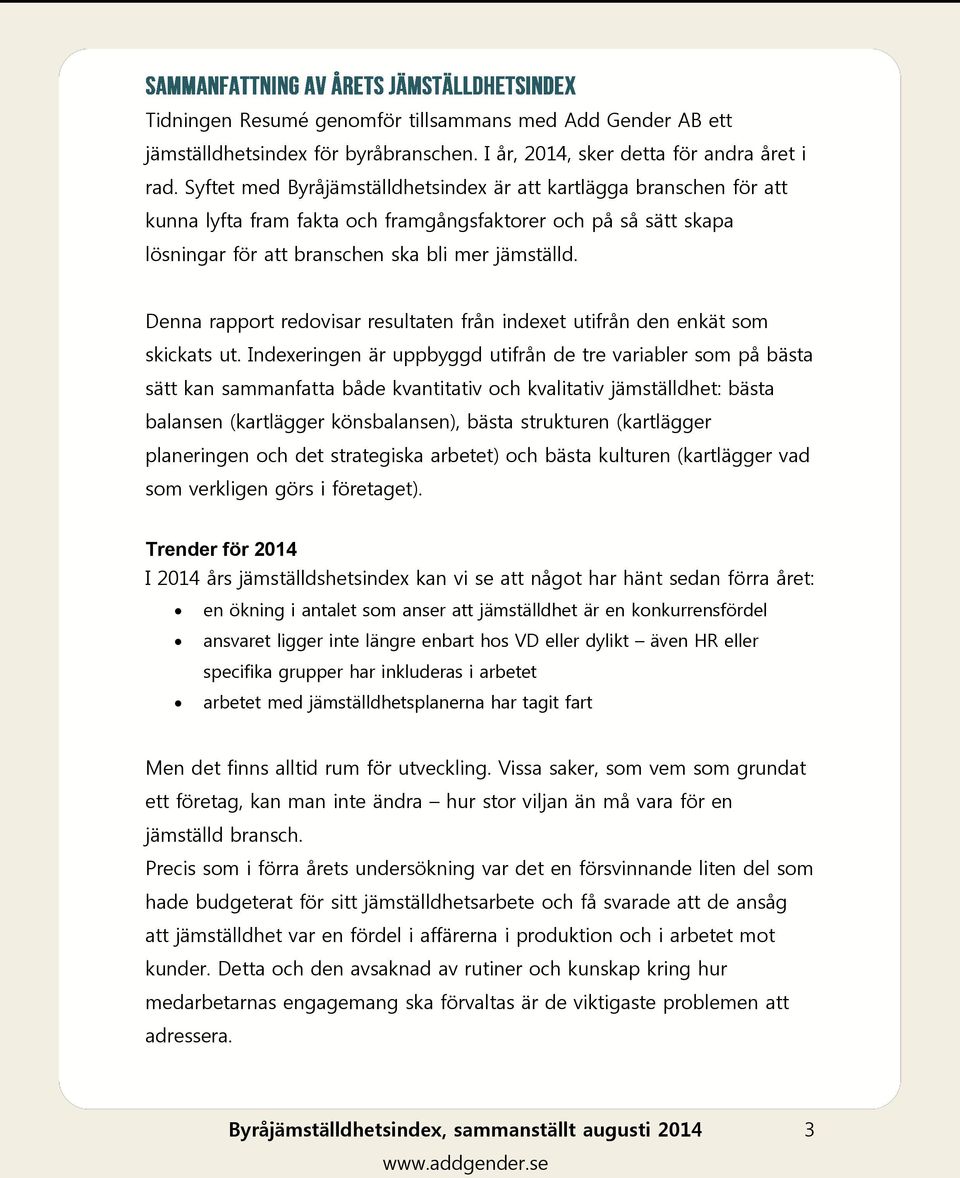 Denna rapport redovisar resultaten från indexet utifrån den enkät som skickats ut.