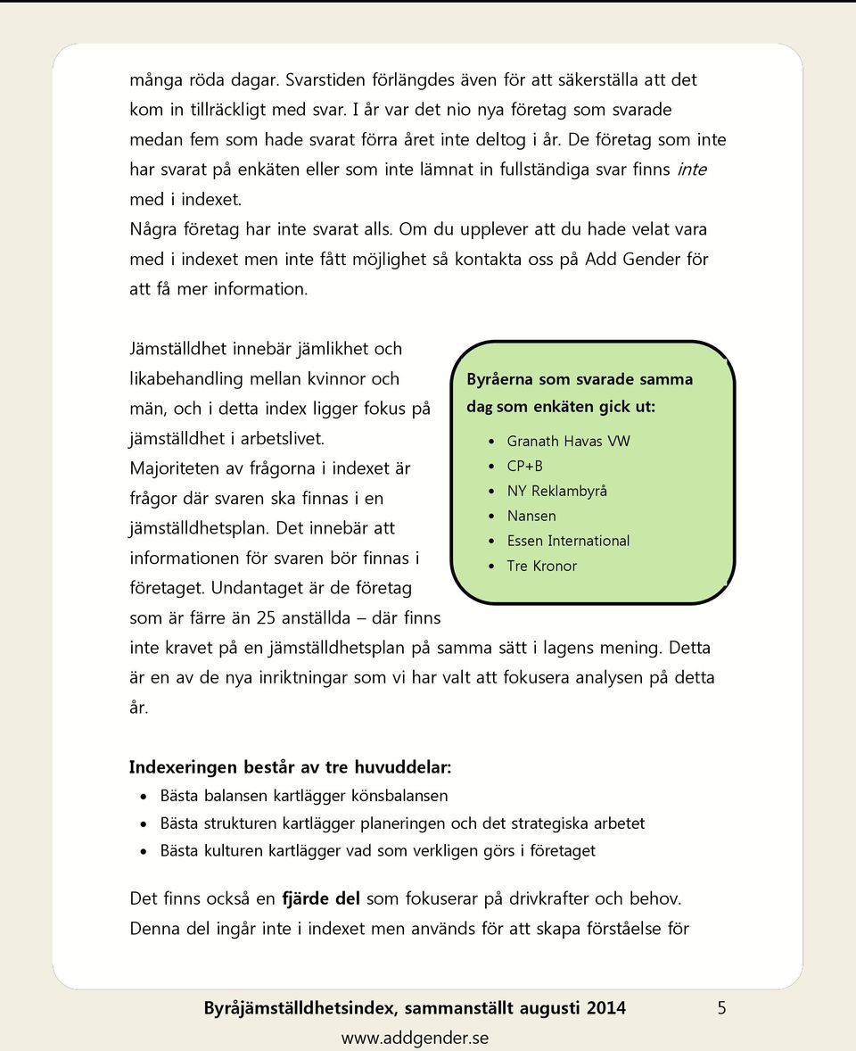 Om du upplever att du hade velat vara med i indexet men inte fått möjlighet så kontakta oss på Add Gender för att få mer information.