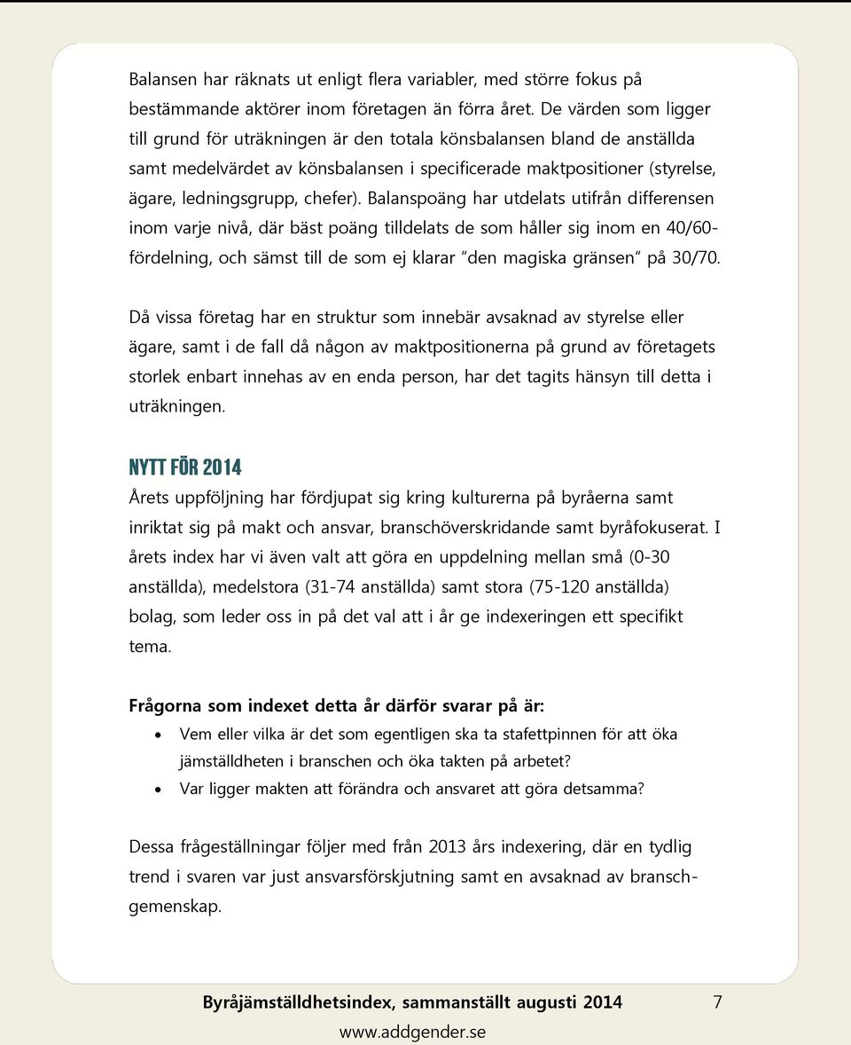 Balanspoäng har utdelats utifrån differensen inom varje nivå, där bäst poäng tilldelats de som håller sig inom en 40/60- fördelning, och sämst till de som ej klarar den magiska gränsen på 30/70.