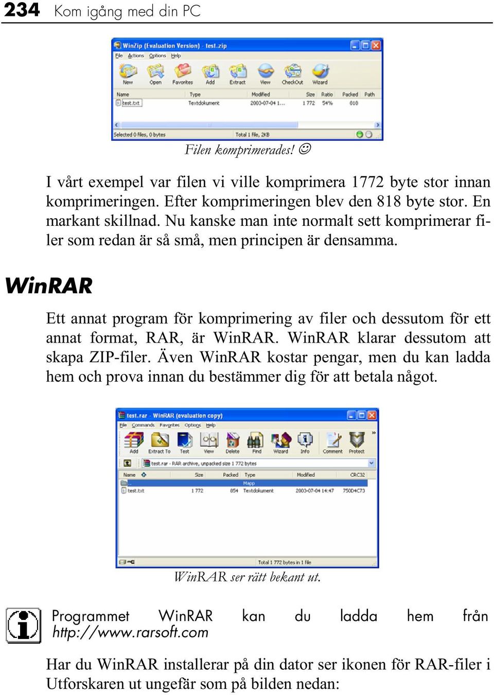 WinRAR Ett annat program för komprimering av filer och dessutom för ett annat format, RAR, är WinRAR. WinRAR klarar dessutom att skapa ZIP-filer.
