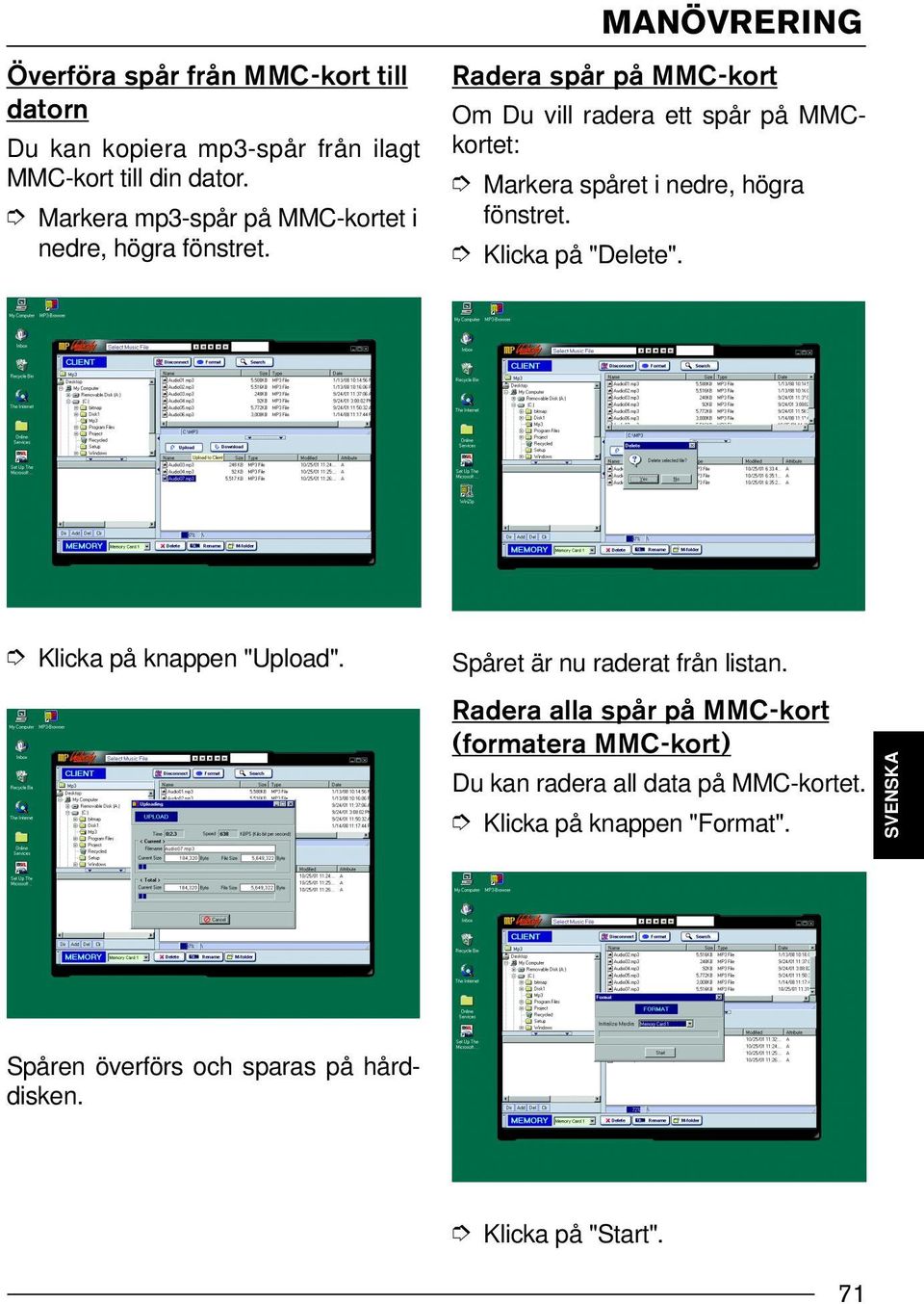 Radera spår på MMC-kort Om Du vill radera ett spår på MMCkortet: Markera spåret i nedre, högra fönstret. Klicka på "Delete".