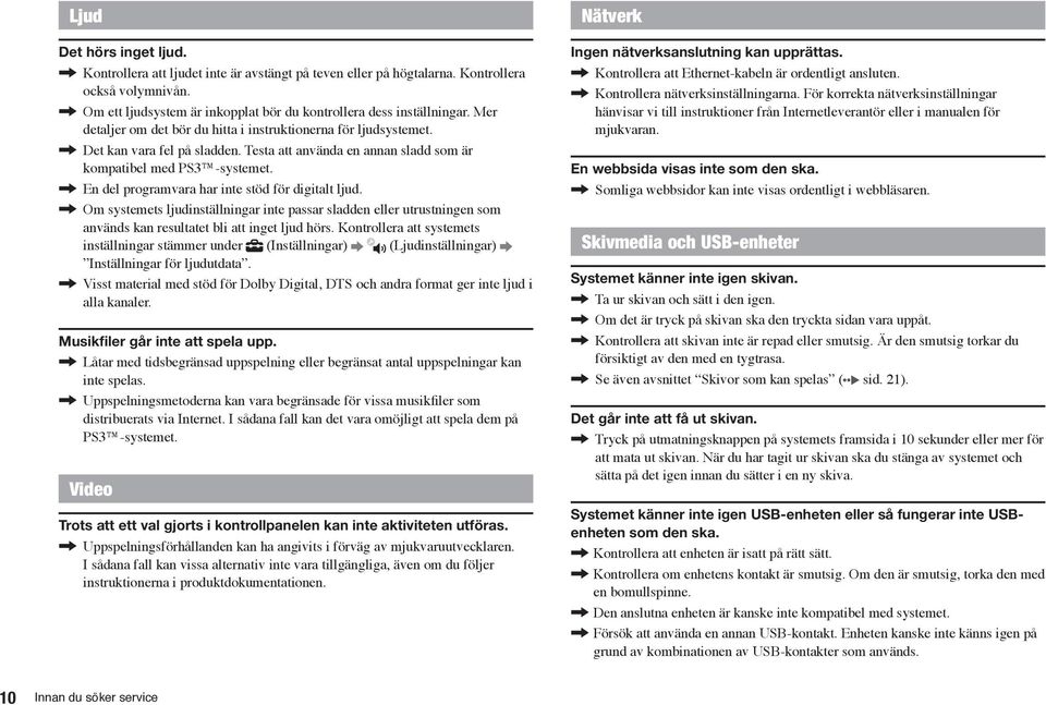 , En del programvara har inte stöd för digitalt ljud., Om systemets ljudinställningar inte passar sladden eller utrustningen som används kan resultatet bli att inget ljud hörs.