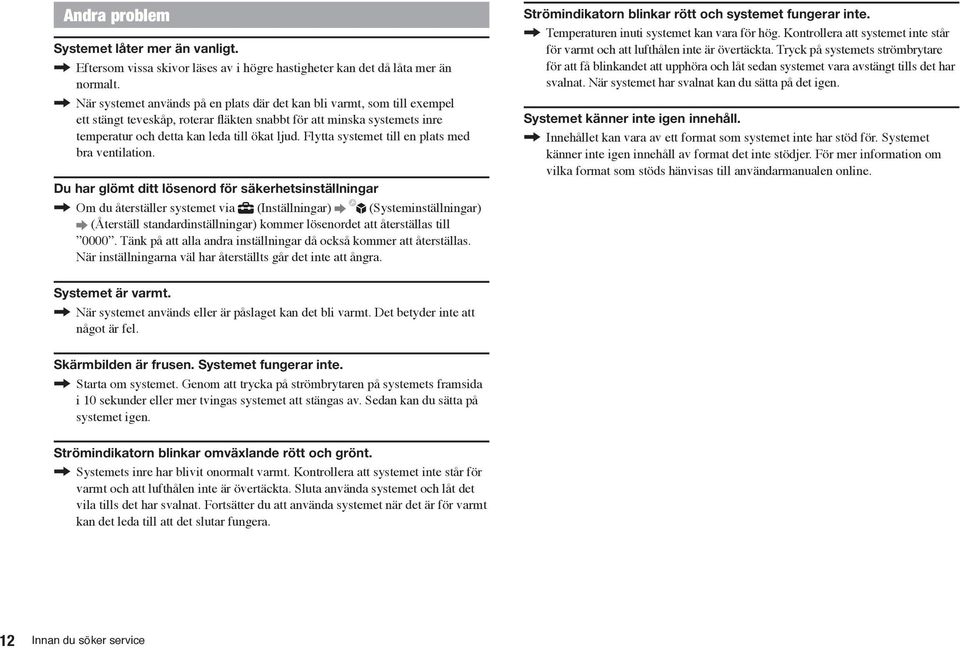 Flytta systemet till en plats med bra ventilation.