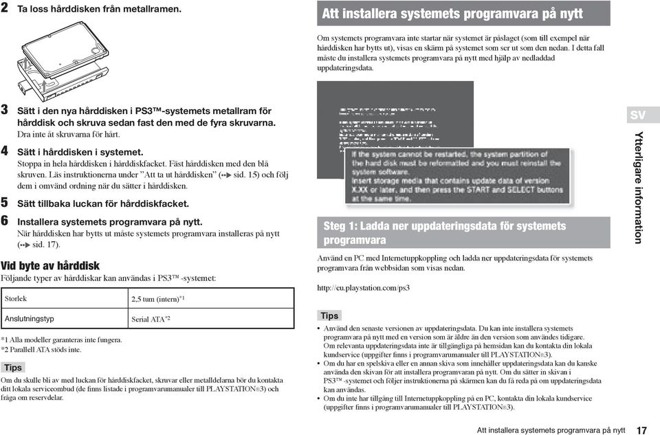 den nedan. I detta fall måste du installera systemets programvara på nytt med hjälp av nedladdad uppdateringsdata.