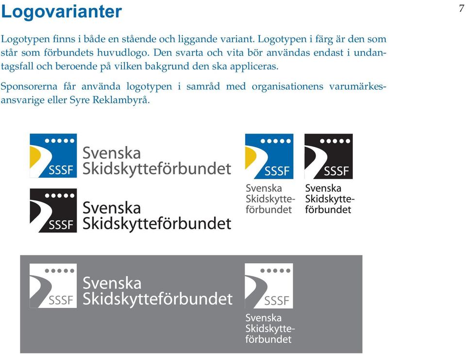 Den svarta och vita bör användas endast i undantagsfall och beroende på vilken