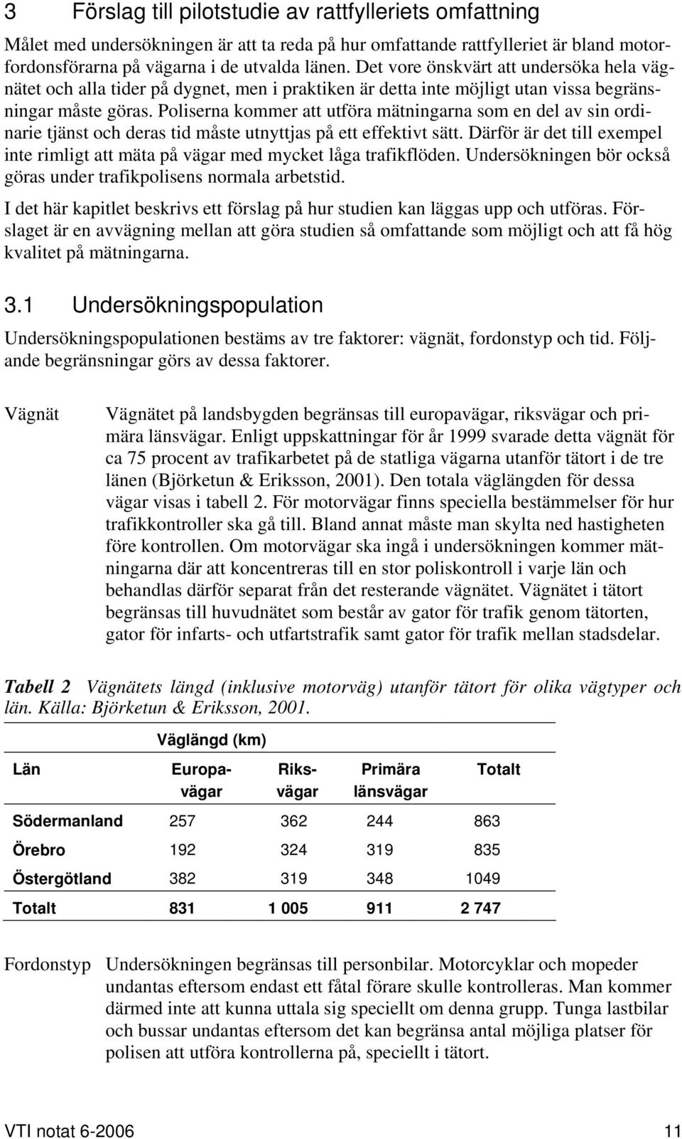 Poliserna kommer att utföra mätningarna som en del av sin ordinarie tjänst och deras tid måste utnyttjas på ett effektivt sätt.