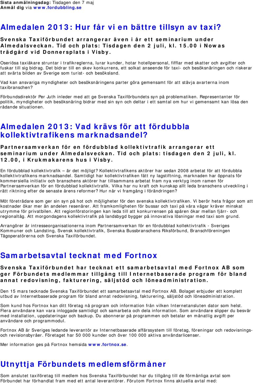 Oseriösa taxiåkare struntar i trafikreglerna, lurar kunder, hotar hotellpersonal, fifflar med skatter och avgifter och fuskar till sig bidrag.