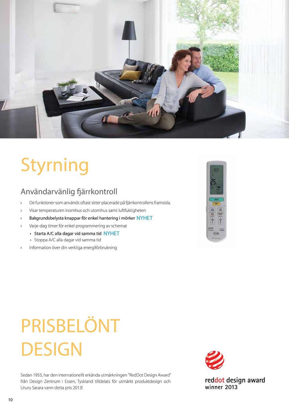 schemat Starta A/C alla dagar vid samma tid Stoppa A/C alla dagar vid samma tid NYHET Information över din verkliga energiförbrukning NYHET PRISBELÖNT