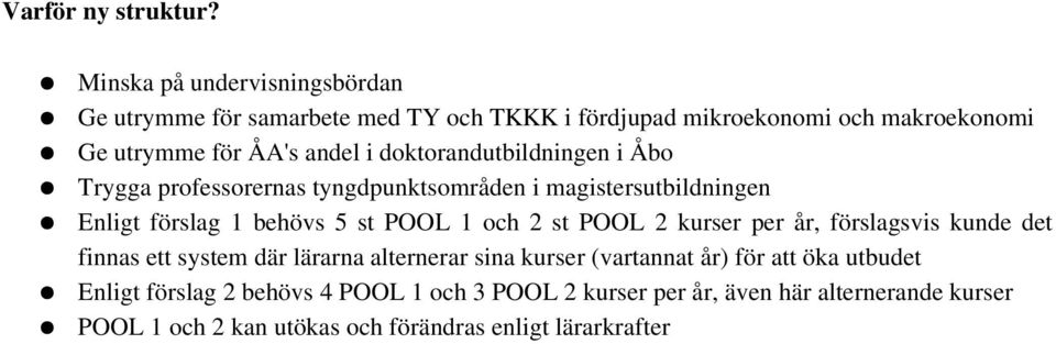 doktorandutbildningen i Åbo Trygga professorernas tyngdpunktsområden i magistersutbildningen Enligt förslag 1 behövs 5 st POOL 1 och 2 st POOL 2