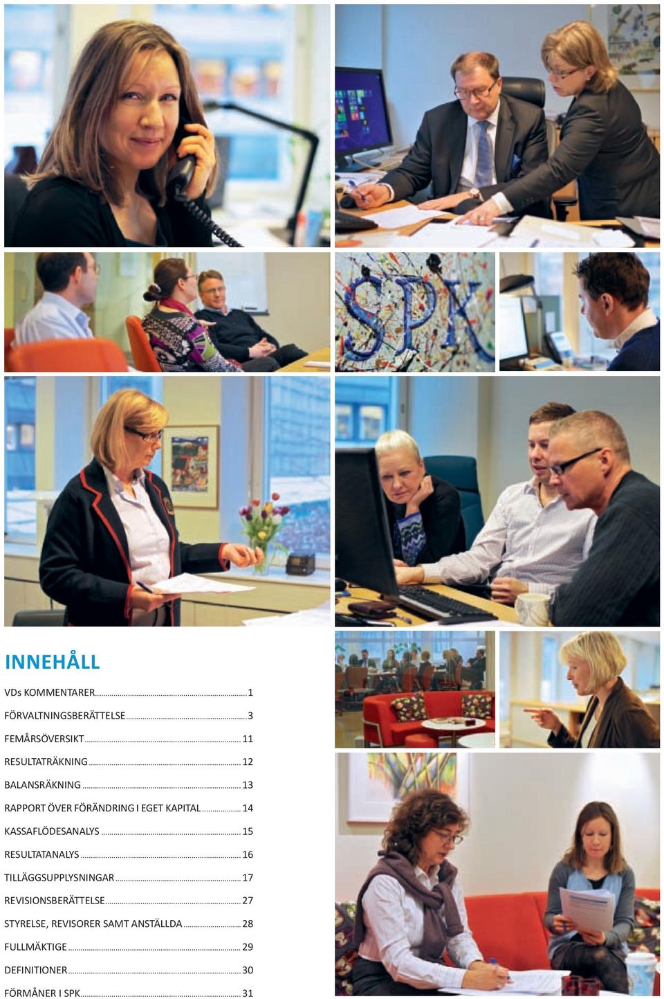 ..14 kassaflödesanalys...15 resultatanalys... 16 tilläggsupplysningar.
