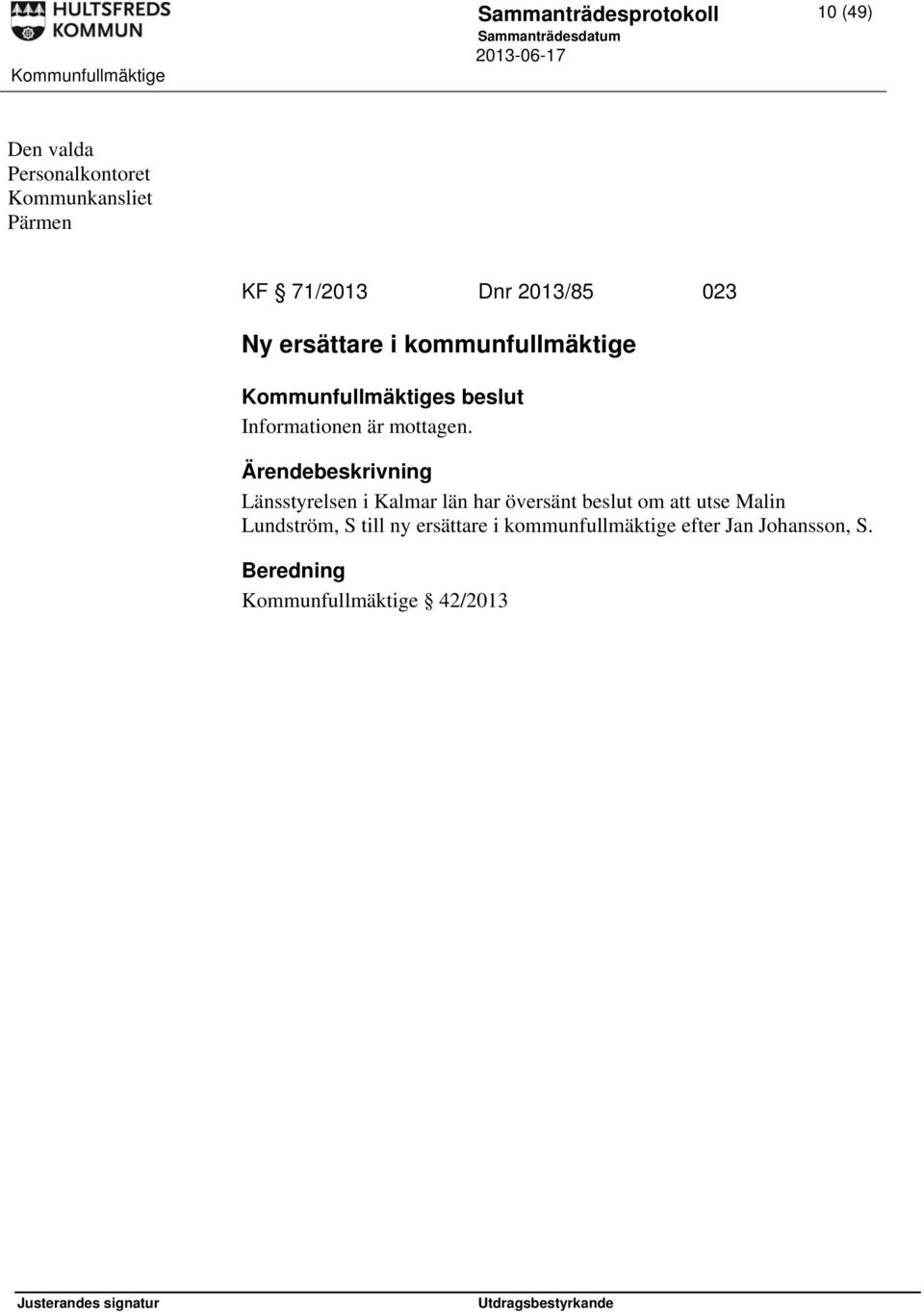 Länsstyrelsen i Kalmar län har översänt beslut om att utse Malin Lundström, S till ny