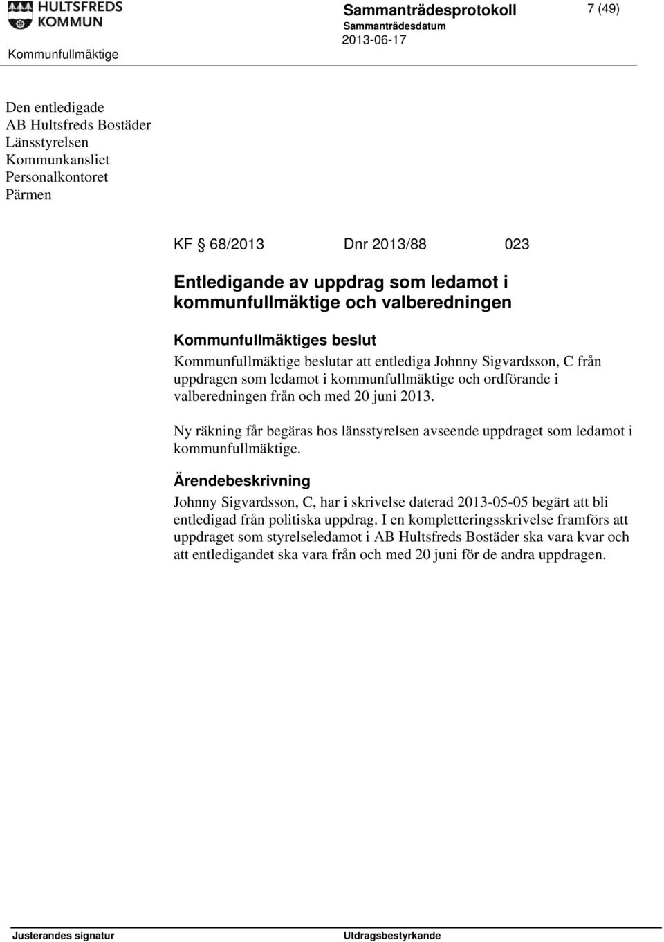 juni 2013. Ny räkning får begäras hos länsstyrelsen avseende uppdraget som ledamot i kommunfullmäktige.