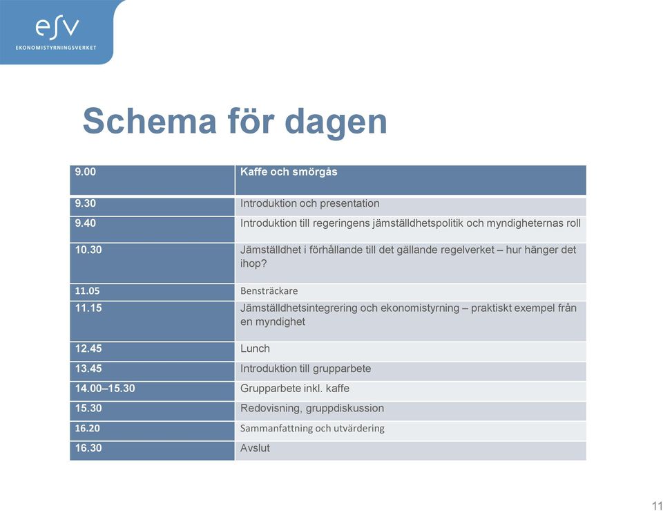 30 Jämställdhet i förhållande till det gällande regelverket hur hänger det ihop? 11.05 Bensträckare 11.