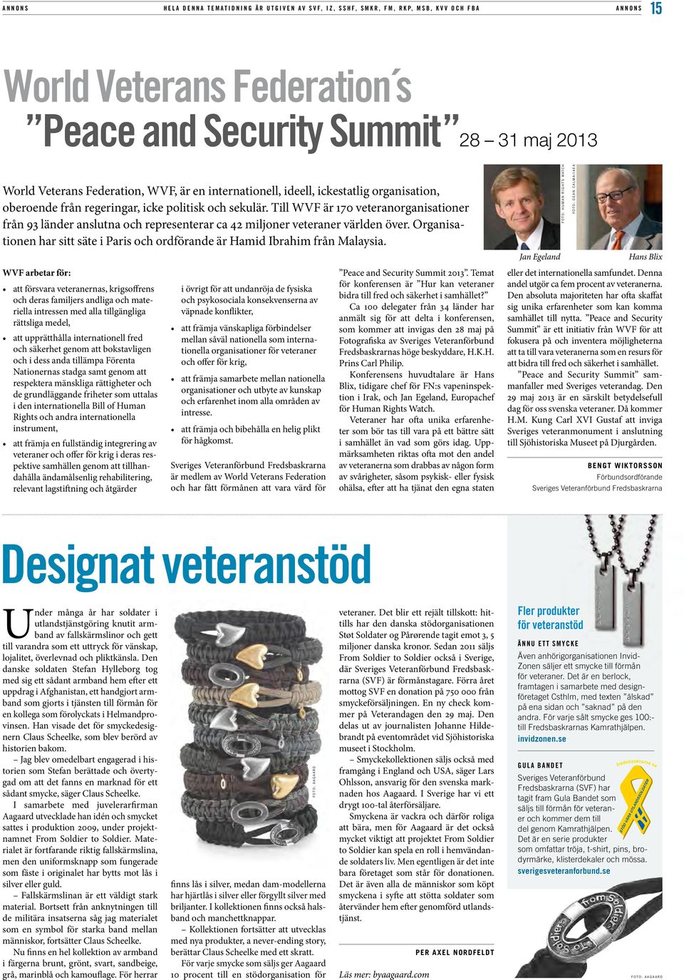 Till WVF är 170 veteranorganisationer från 93 länder anslutna och representerar ca 42 miljoner veteraner världen över.