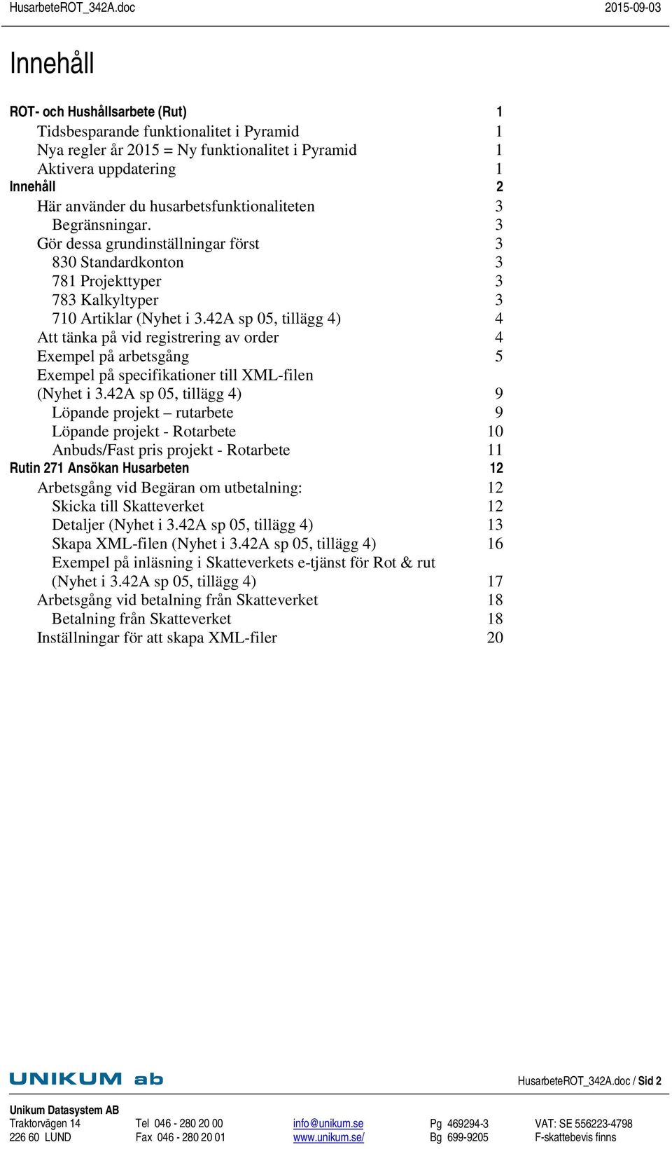 42A sp 05, tillägg 4) 4 Att tänka på vid registrering av order 4 Exempel på arbetsgång 5 Exempel på specifikationer till XML-filen (Nyhet i 3.