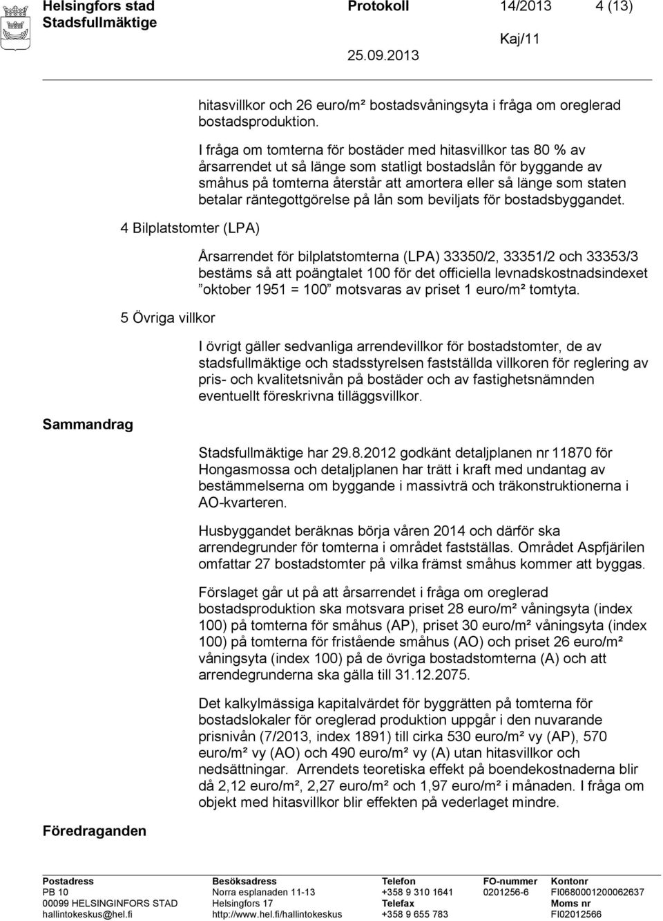 betalar räntegottgörelse på lån som beviljats för bostadsbyggandet.