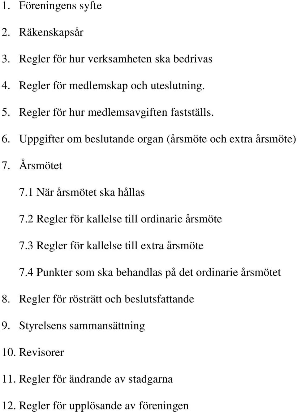 1 När årsmötet ska hållas 7.2 Regler för kallelse till ordinarie årsmöte 7.3 Regler för kallelse till extra årsmöte 7.