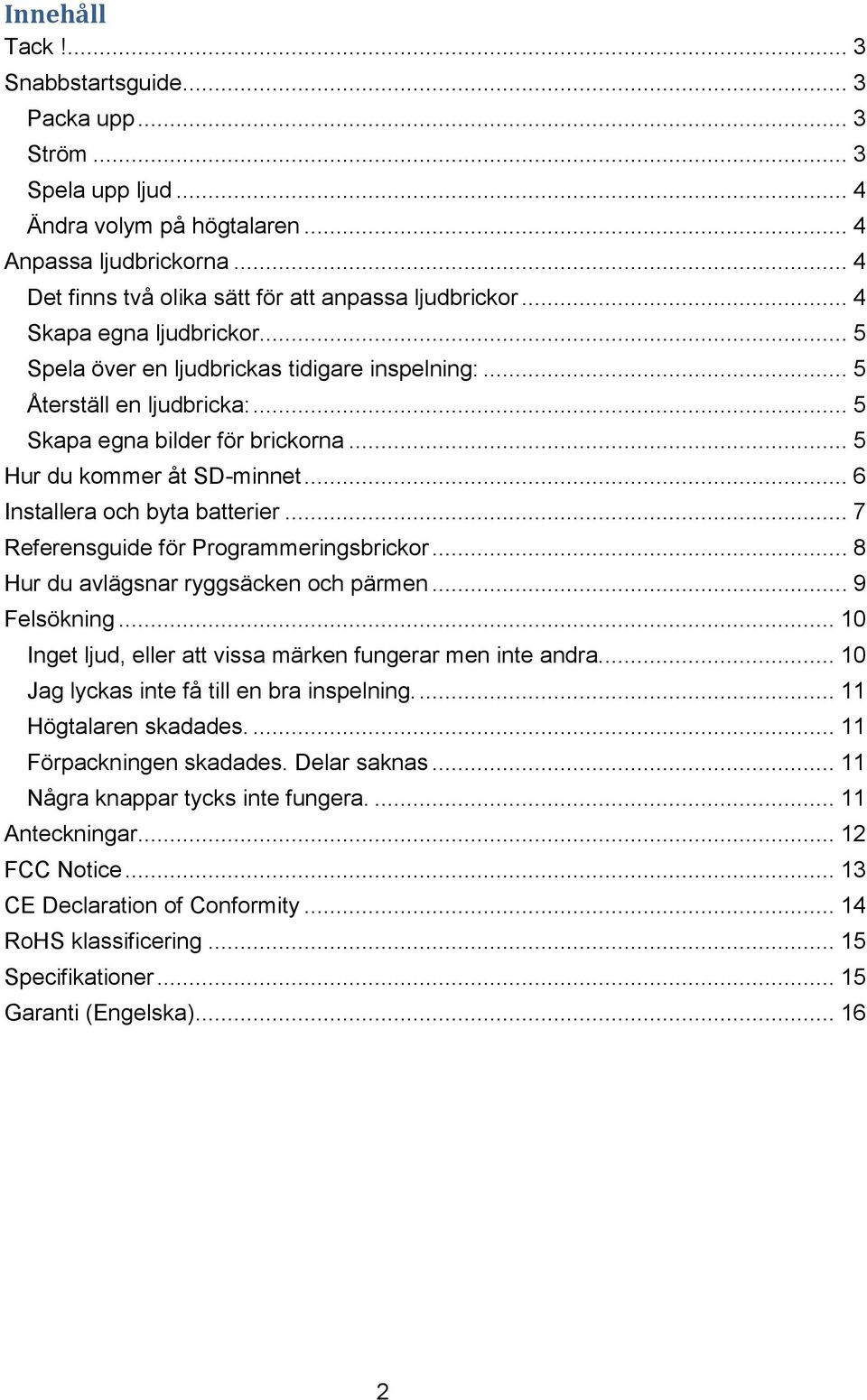 .. 6 Installera och byta batterier... 7 Referensguide för Programmeringsbrickor... 8 Hur du avlägsnar ryggsäcken och pärmen... 9 Felsökning.
