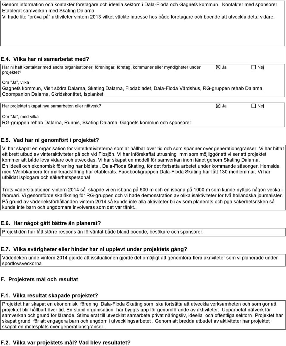 Har ni haft kontakter med andra organisationer, föreningar, företag, kommuner eller myndigheter under projektet?