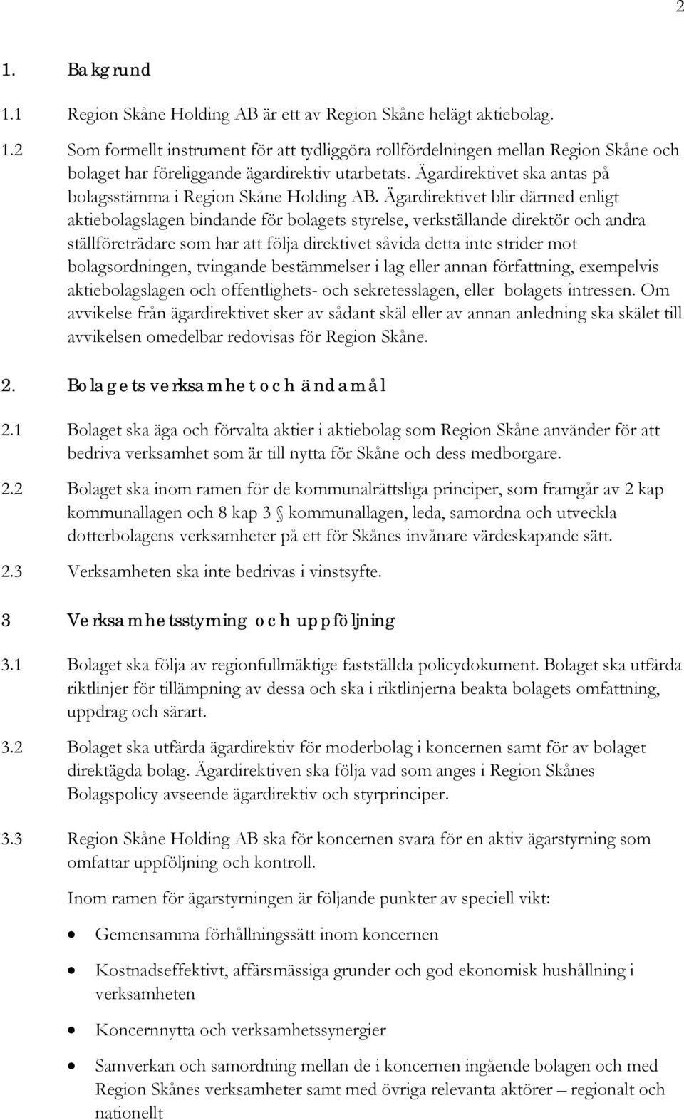 Ägardirektivet blir därmed enligt aktiebolagslagen bindande för bolagets styrelse, verkställande direktör och andra ställföreträdare som har att följa direktivet såvida detta inte strider mot