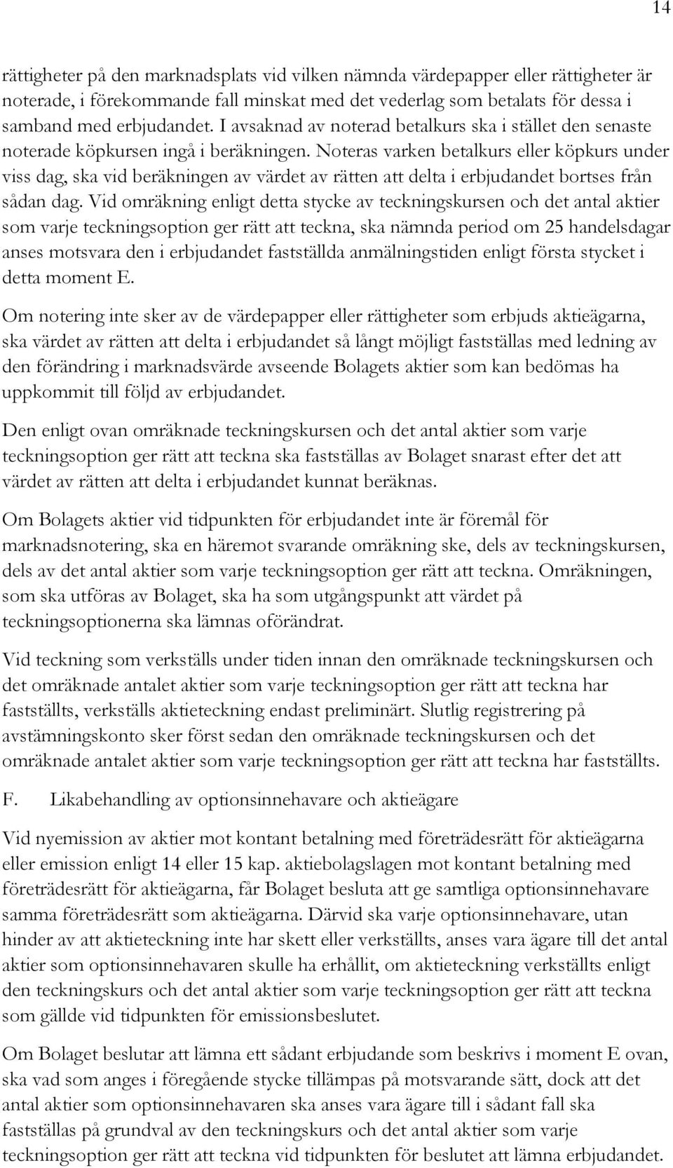 Noteras varken betalkurs eller köpkurs under viss dag, ska vid beräkningen av värdet av rätten att delta i erbjudandet bortses från sådan dag.