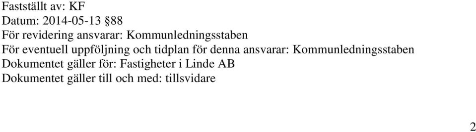 denna ansvarar: Kommunledningsstaben Dokumentet gäller för: