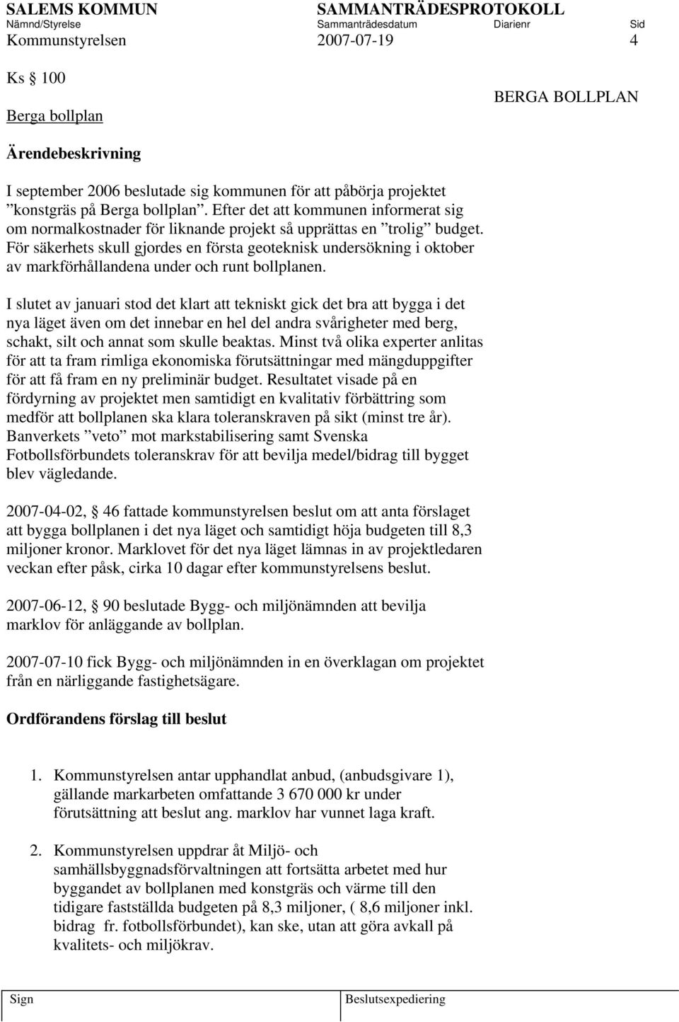 För säkerhets skull gjordes en första geoteknisk undersökning i oktober av markförhållandena under och runt bollplanen.