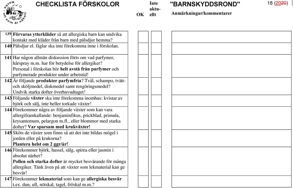 Är följande SURGXNWHUSDUI\PIULD? Tvål, schampo, tvättoch sköljmedel, diskmedel samt rengöringsmedel? Undvik starka dofter överhuvudtaget!