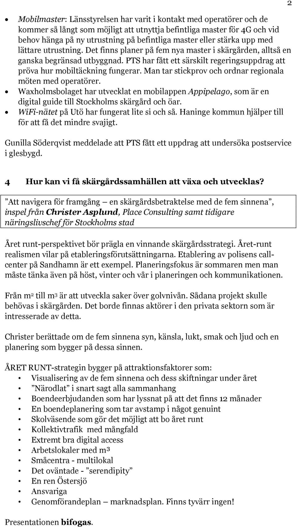 PTS har fått ett särskilt regeringsuppdrag att pröva hur mobiltäckning fungerar. Man tar stickprov och ordnar regionala möten med operatörer.