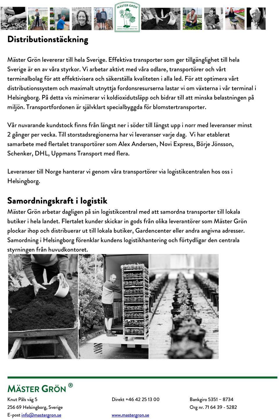 För att optimera vårt distributionssystem och maximalt utnyttja fordonsresurserna lastar vi om växterna i vår terminal i Helsingborg.