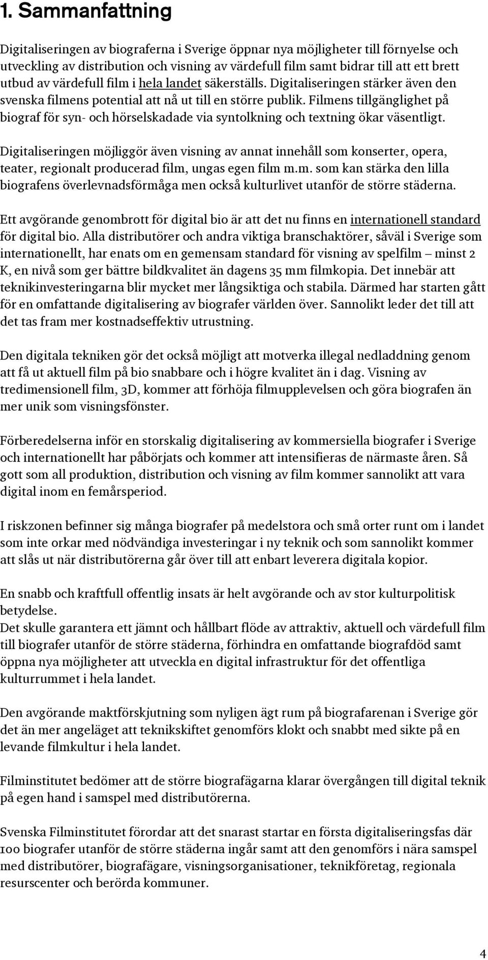 Filmens tillgänglighet på biograf för syn- och hörselskadade via syntolkning och textning ökar väsentligt.