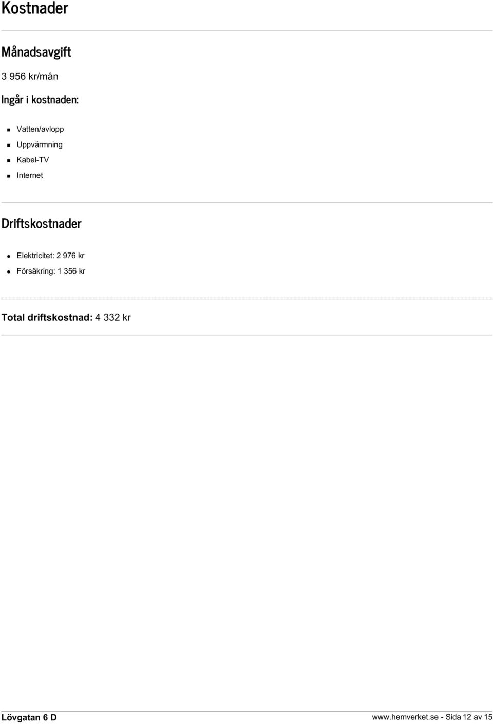 Driftskostnader Elektricitet: 2 976 kr Försäkring: 1