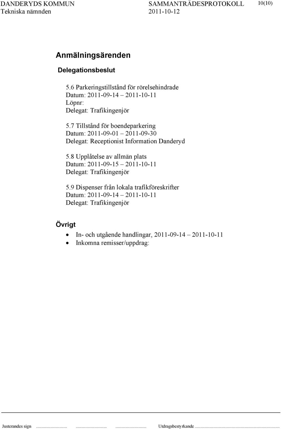 7 Tillstånd för boendeparkering Datum: 2011-09-01 2011-09-30 Delegat: Receptionist Information Danderyd 5.