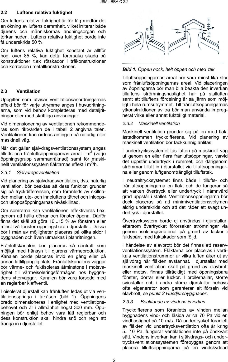 ex rötskador i träkonstruktioner och korrosion i metallkonstruktioner. 2.