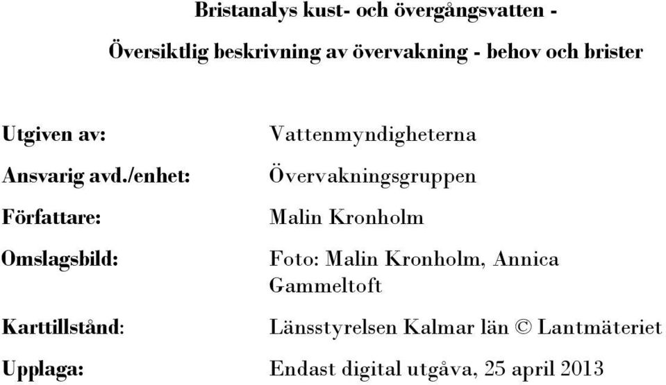 /enhet: Författare: Omslagsbild: Karttillstånd: Vattenmyndigheterna Övervakningsgruppen