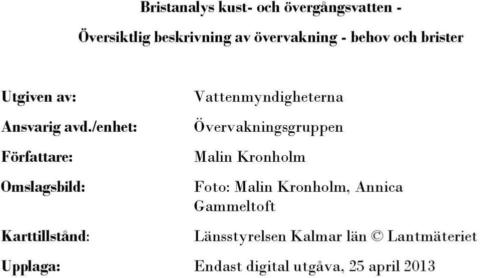 /enhet: Författare: Omslagsbild: Karttillstånd: Vattenmyndigheterna Övervakningsgruppen