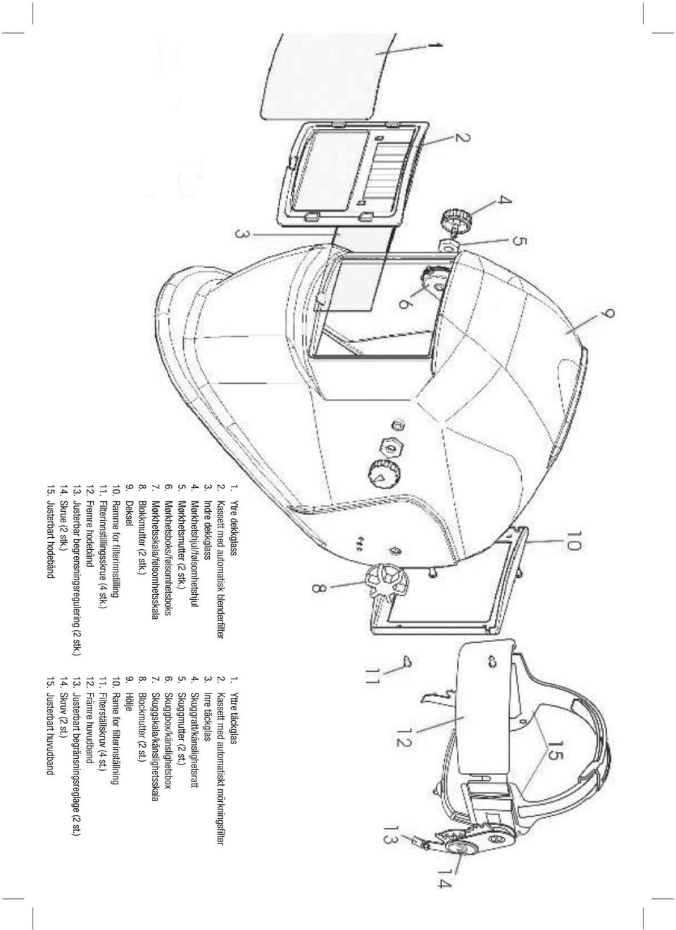 ) 14. Skrue (2 stk.) 15. Justerbart hodebånd 1. Yttre täckglas 2. Kassett med automatiskt mörkningsfilter 3. Inre täckglas 4. Skuggratt/känslighetsratt 5. Skuggmutter (2 st.) 6.