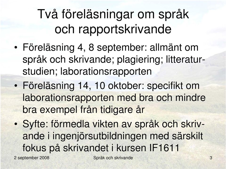 laborationsrapporten med bra och mindre bra exempel från tidigare år Syfte: förmedla vikten av språk och