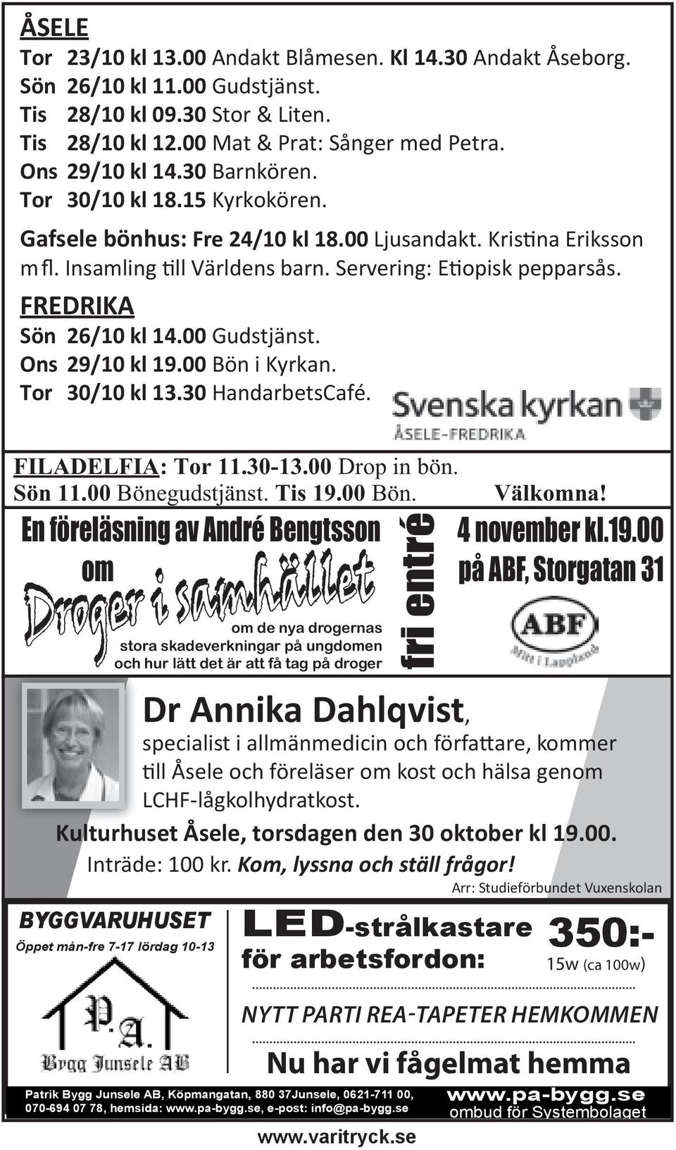 00 Gudstjänst. Ons 29/10 kl 19.00 Bön 