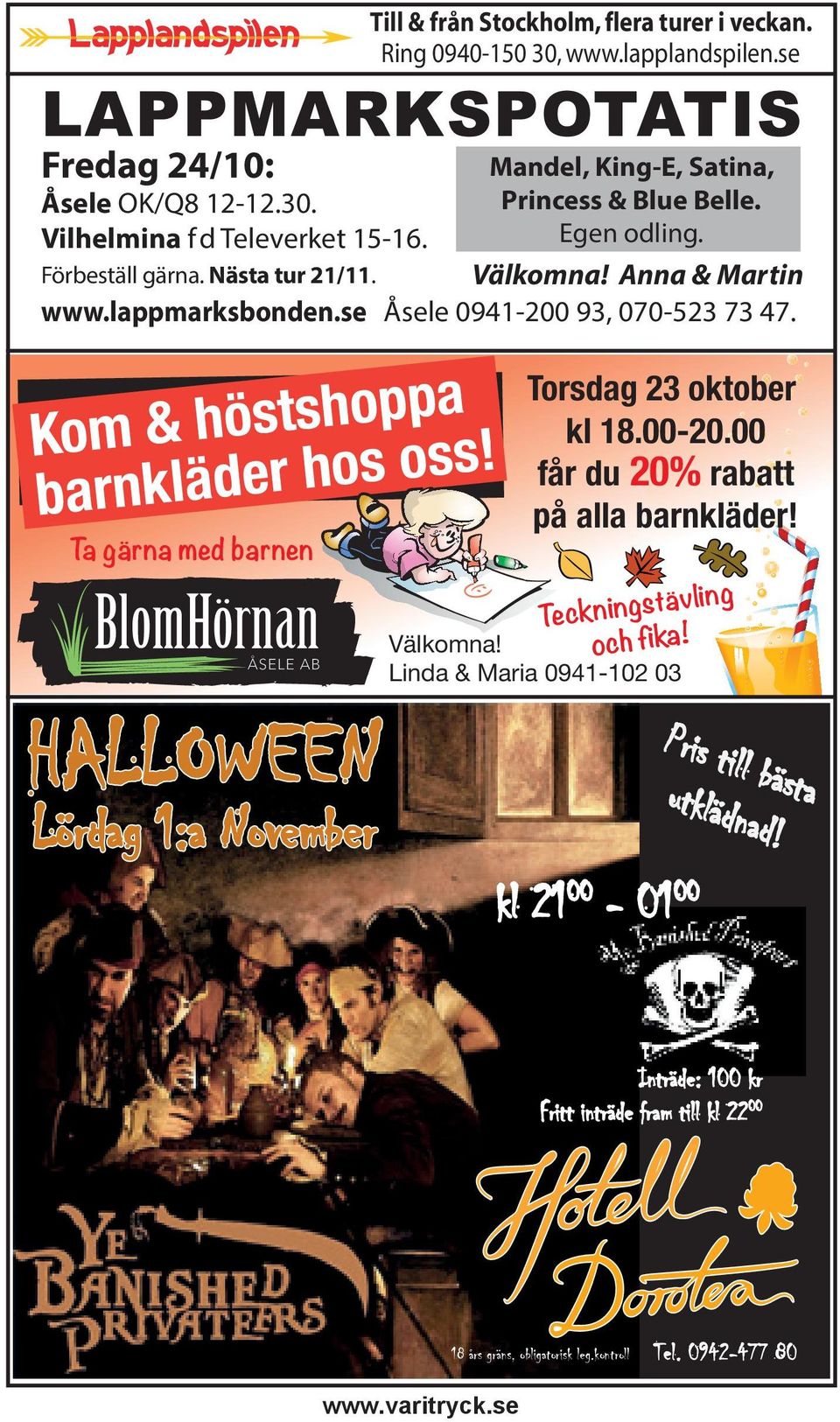 Mandel, King-E, Satina, Princess & Blue Belle. Egen odling. Välkomna! Anna & Martin www.lappmarksbonden.se Åsele 0941-200 93, 070-523 73 47.