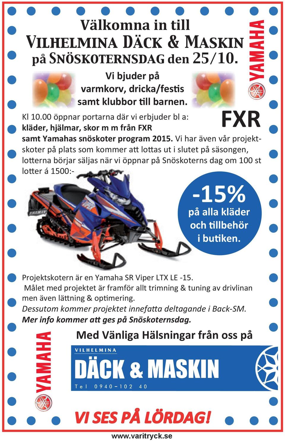 Vi har även vår projektskoter på plats som kommer a lo as ut i slutet på säsongen, lo erna börjar säljas när vi öppnar på Snöskoterns dag om 100 st lo er á 1500:- -15% på alla kläder och