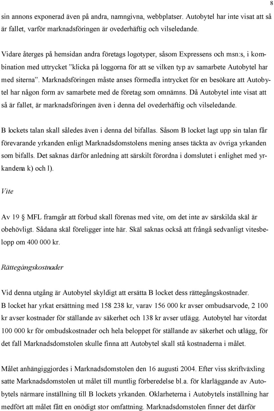 Marknadsföringen måste anses förmedla intrycket för en besökare att Autobytel har någon form av samarbete med de företag som omnämns.