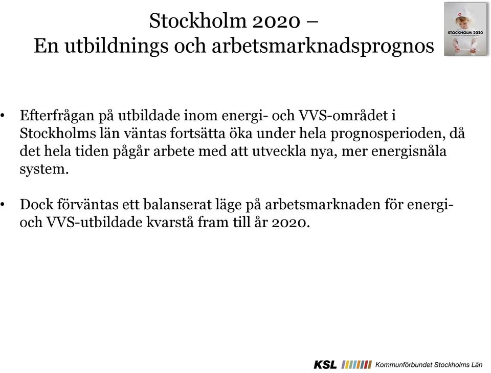 då det hela tiden pågår arbete med att utveckla nya, mer energisnåla system.