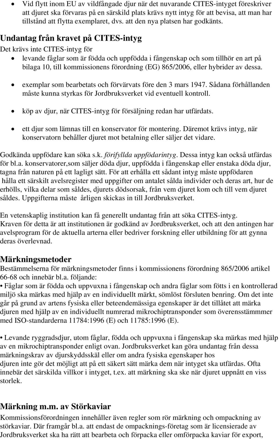 Undantag från kravet på CITES-intyg Det krävs inte CITES-intyg för levande fåglar som är födda och uppfödda i fångenskap och som tillhör en art på bilaga 10, till kommissionens förordning (EG)