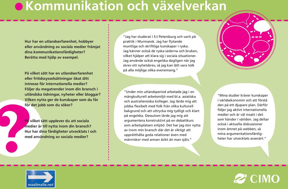 Följer du megatrender inom din bransch i utländska tidningar, nyheter eller bloggar? Vilken nytta ger de kunskaper som du får för det jobb som du söker?