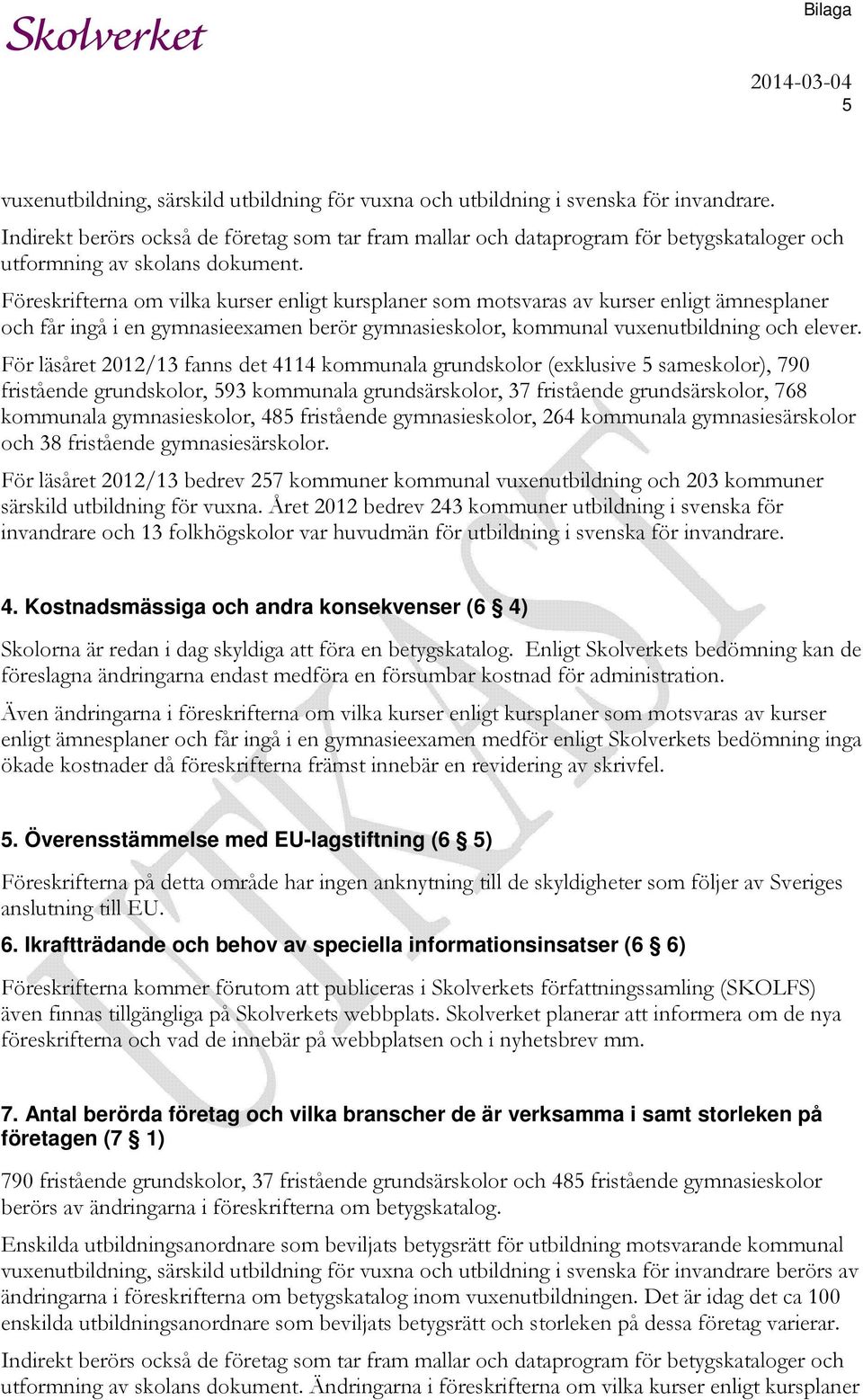 Föreskrifterna om vilka kurser enligt kursplaner som motsvaras av kurser enligt ämnesplaner och får ingå i en gymnasieexamen berör gymnasieskolor, kommunal vuxenutbildning och elever.