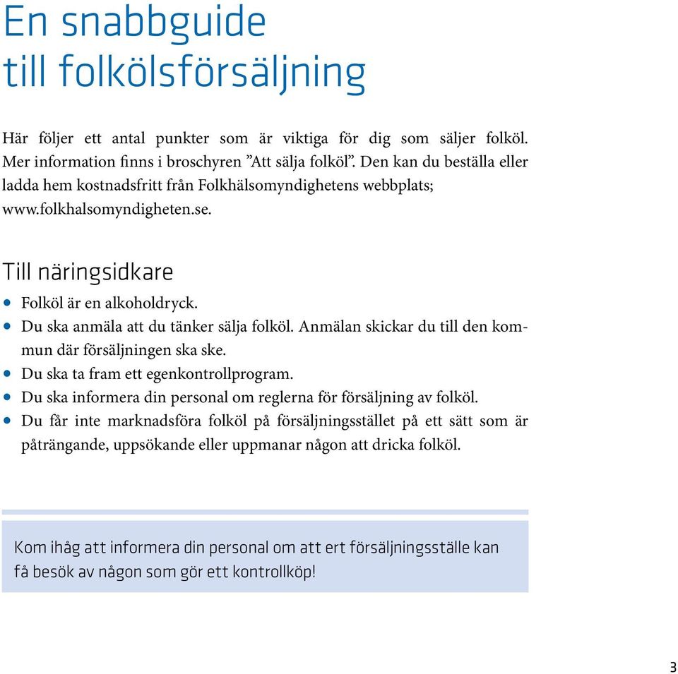 Du ska anmäla att du tänker sälja folköl. Anmälan skickar du till den kommun där försäljningen ska ske. Du ska ta fram ett egenkontrollprogram.