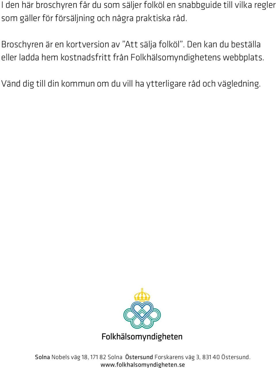 Den kan du beställa eller ladda hem kostnadsfritt från Folkhälsomyndighetens webbplats.