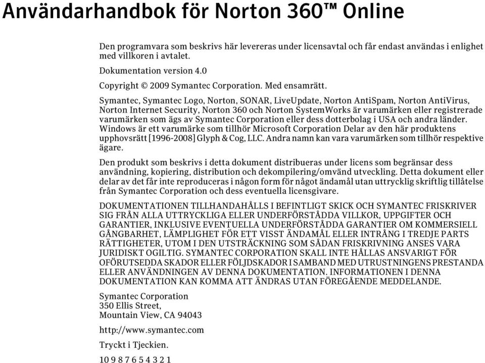 Symantec, Symantec Logo, Norton, SONAR, LiveUpdate, Norton AntiSpam, Norton AntiVirus, Norton Internet Security, Norton 360 och Norton SystemWorks är varumärken eller registrerade varumärken som ägs